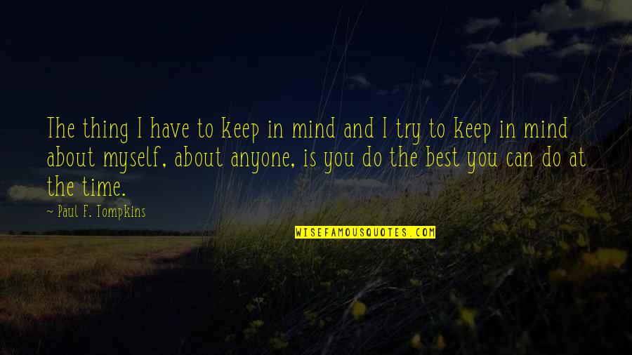 Instituting Organizational Change Quotes By Paul F. Tompkins: The thing I have to keep in mind Instituting Organizational Change Quotes By Paul F. Tompkins: The thing I have to keep in mind