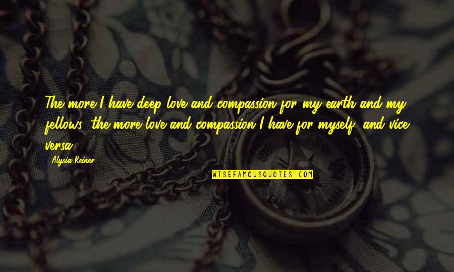 Instituting Quotes By Alysia Reiner: The more I have deep love and compassion Instituting Quotes By Alysia Reiner: The more I have deep love and compassion