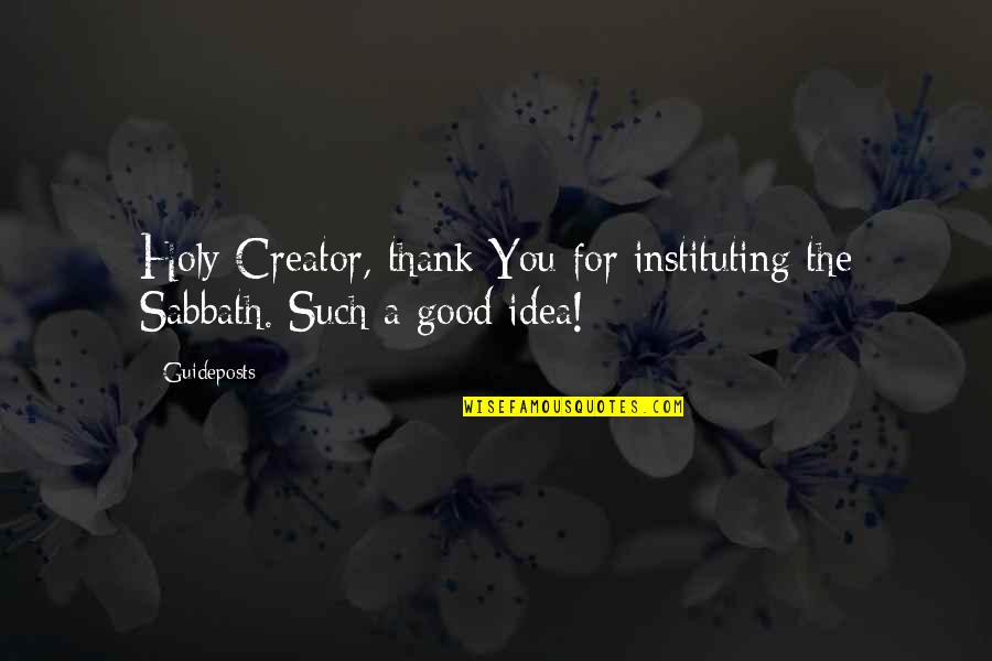 Instituting Quotes By Guideposts: Holy Creator, thank You for instituting the Sabbath.