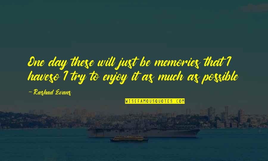Instituting Quotes By Rashad Evans: One day these will just be memories that