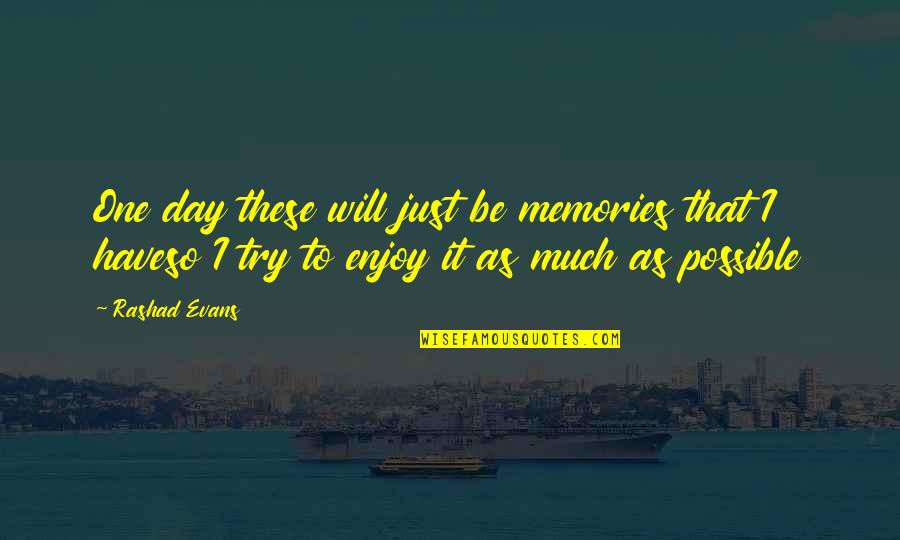Instituting Quotes By Rashad Evans: One day these will just be memories that Instituting Quotes By Rashad Evans: One day these will just be memories that