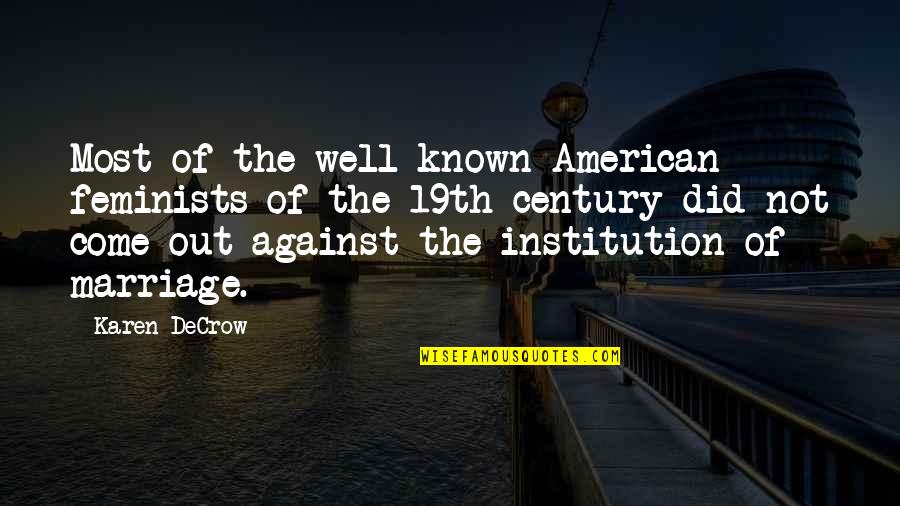 Institution Of Marriage Quotes By Karen DeCrow: Most of the well-known American feminists of the