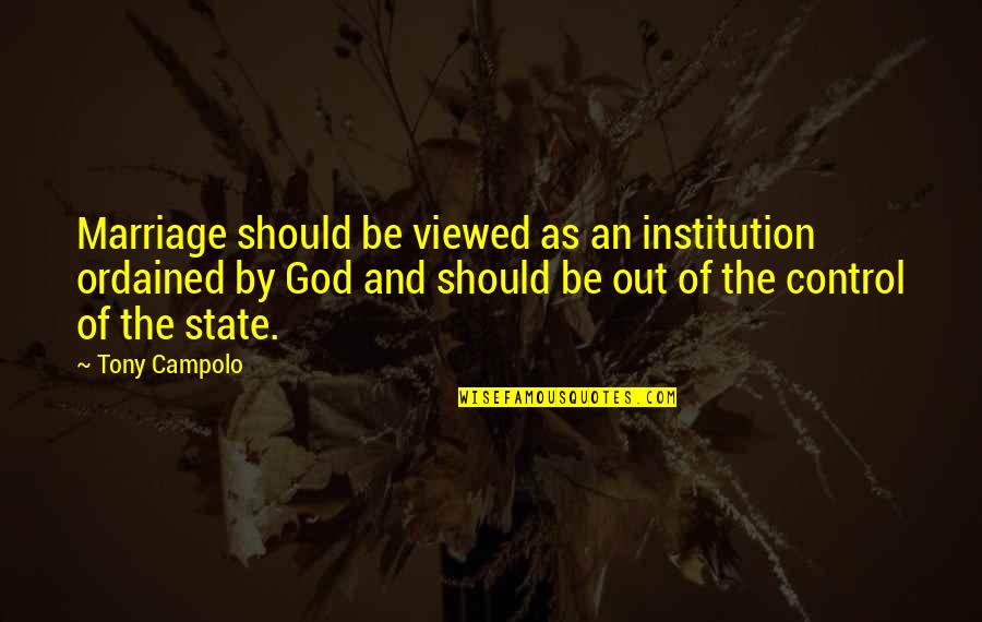 Institution Of Marriage Quotes By Tony Campolo: Marriage should be viewed as an institution ordained