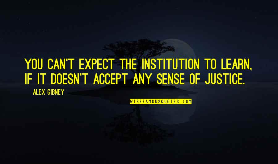 Institution Of Quotes By Alex Gibney: You can't expect the institution to learn, if