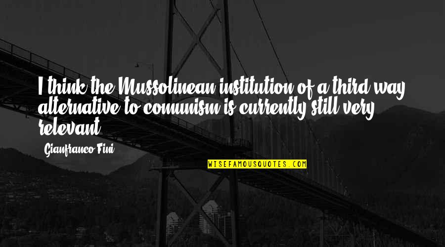 Institution Of Quotes By Gianfranco Fini: I think the Mussolinean institution of a third