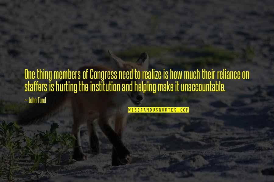 Institution Of Quotes By John Fund: One thing members of Congress need to realize