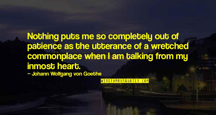 Institution Success Quotes By Johann Wolfgang Von Goethe: Nothing puts me so completely out of patience