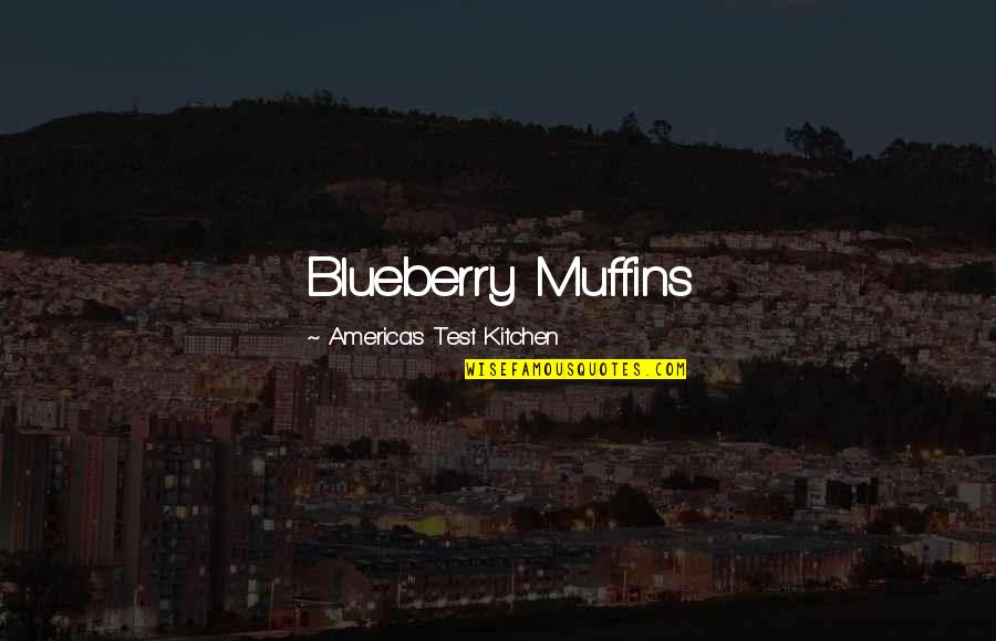 Institutional Excellence Quotes By America's Test Kitchen: Blueberry Muffins Institutional Excellence Quotes By America's Test Kitchen: Blueberry Muffins