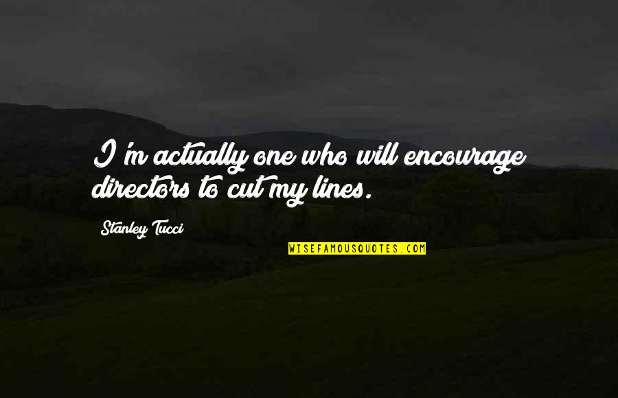 Institutional Excellence Quotes By Stanley Tucci: I'm actually one who will encourage directors to Institutional Excellence Quotes By Stanley Tucci: I'm actually one who will encourage directors to