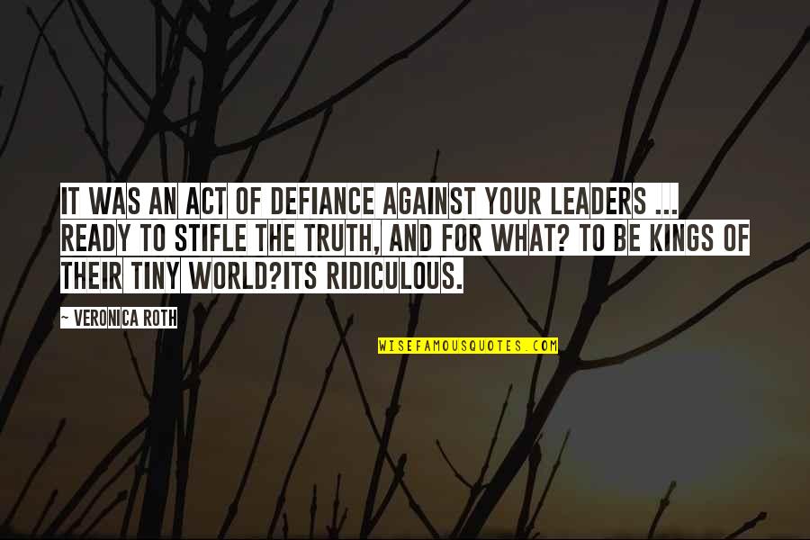 Institutional Excellence Quotes By Veronica Roth: It was an act of defiance against your Institutional Excellence Quotes By Veronica Roth: It was an act of defiance against your