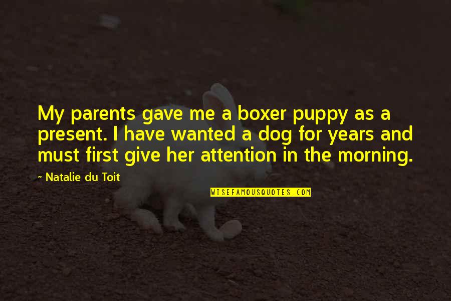 Institutional Person Quotes By Natalie Du Toit: My parents gave me a boxer puppy as Institutional Person Quotes By Natalie Du Toit: My parents gave me a boxer puppy as