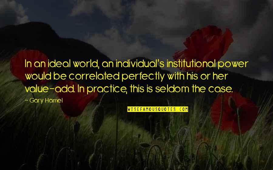 Institutional Power Quotes By Gary Hamel: In an ideal world, an individual's institutional power
