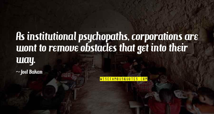 Institutional Quotes By Joel Bakan: As institutional psychopaths, corporations are wont to remove