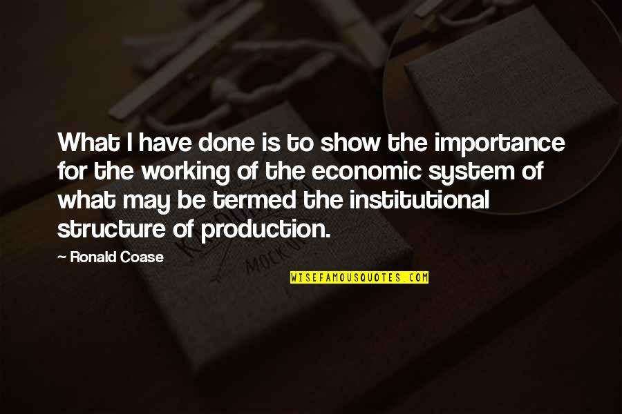 Institutional Quotes By Ronald Coase: What I have done is to show the