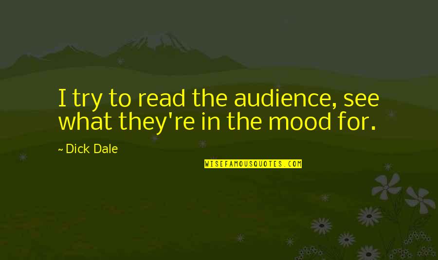 Institutional Success Quotes By Dick Dale: I try to read the audience, see what