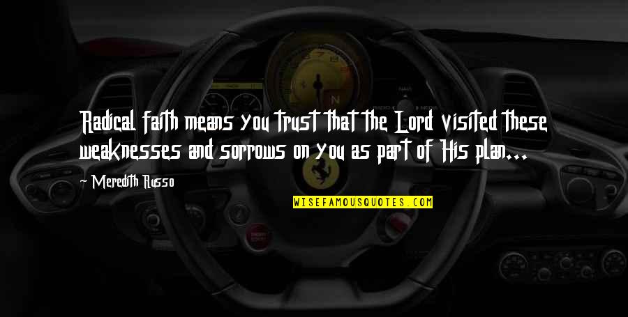 Institutionalization Psychology Quotes By Meredith Russo: Radical faith means you trust that the Lord Institutionalization Psychology Quotes By Meredith Russo: Radical faith means you trust that the Lord