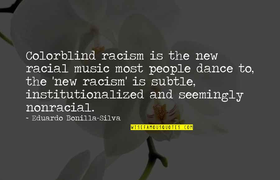 Institutionalized Racism Quotes By Eduardo Bonilla-Silva: Colorblind racism is the new racial music most Institutionalized Racism Quotes By Eduardo Bonilla-Silva: Colorblind racism is the new racial music most