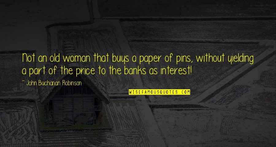 Institutionally Deemed Quotes By John Buchanan Robinson: Not an old woman that buys a paper