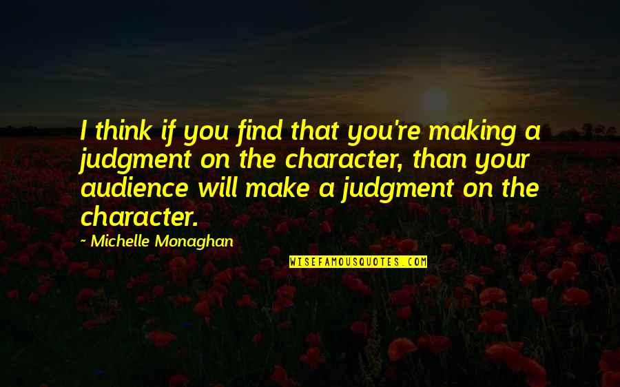 Institutionally Deemed Quotes By Michelle Monaghan: I think if you find that you're making