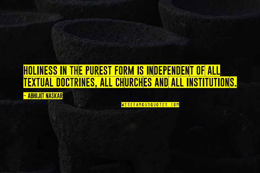 Institutions In Quotes By Abhijit Naskar: Holiness in the purest form is independent of Institutions In Quotes By Abhijit Naskar: Holiness in the purest form is independent of
