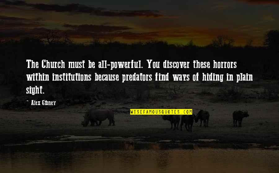 Institutions In Quotes By Alex Gibney: The Church must be all-powerful. You discover these Institutions In Quotes By Alex Gibney: The Church must be all-powerful. You discover these