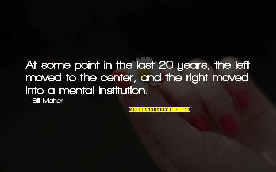 Institutions In Quotes By Bill Maher: At some point in the last 20 years, Institutions In Quotes By Bill Maher: At some point in the last 20 years,