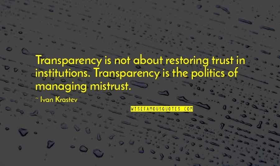 Institutions In Quotes By Ivan Krastev: Transparency is not about restoring trust in institutions. Institutions In Quotes By Ivan Krastev: Transparency is not about restoring trust in institutions.