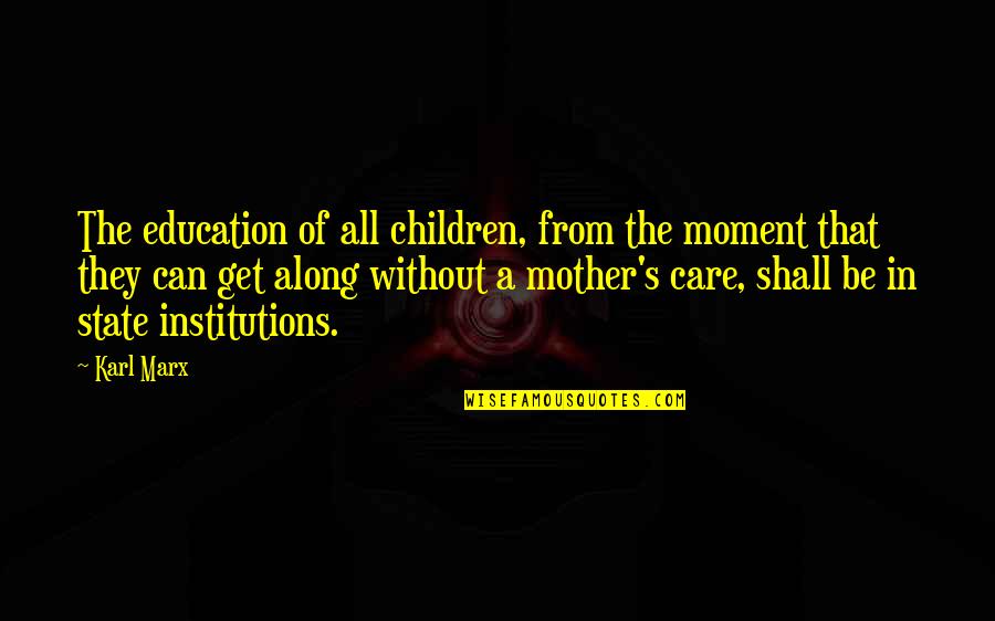 Institutions In Quotes By Karl Marx: The education of all children, from the moment Institutions In Quotes By Karl Marx: The education of all children, from the moment
