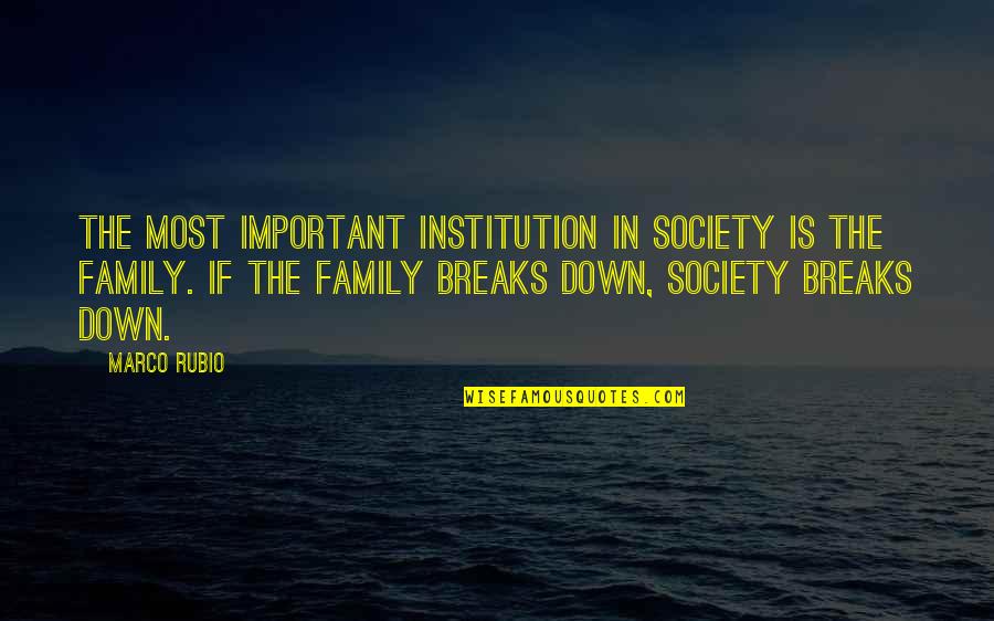 Institutions In Quotes By Marco Rubio: The most important institution in society is the Institutions In Quotes By Marco Rubio: The most important institution in society is the