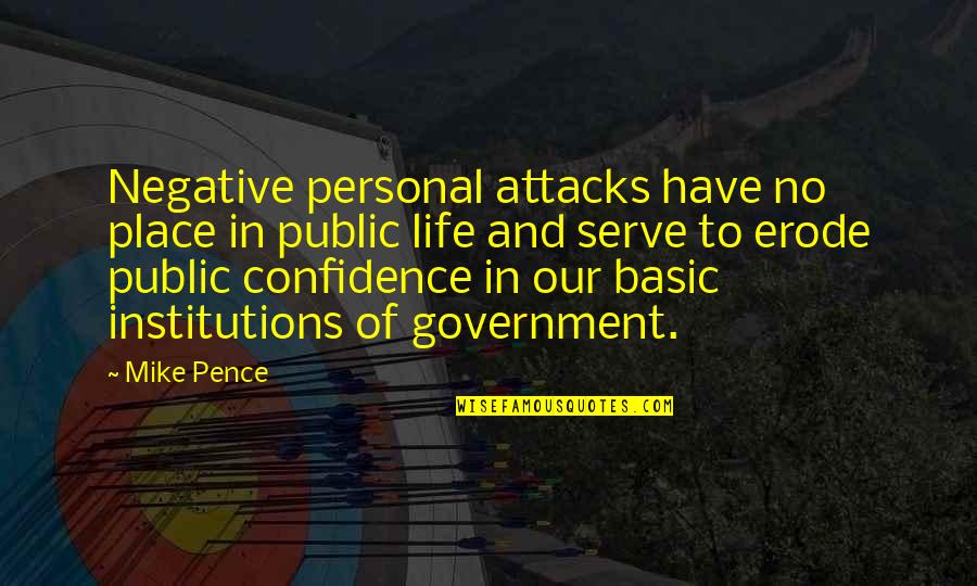 Institutions In Quotes By Mike Pence: Negative personal attacks have no place in public Institutions In Quotes By Mike Pence: Negative personal attacks have no place in public
