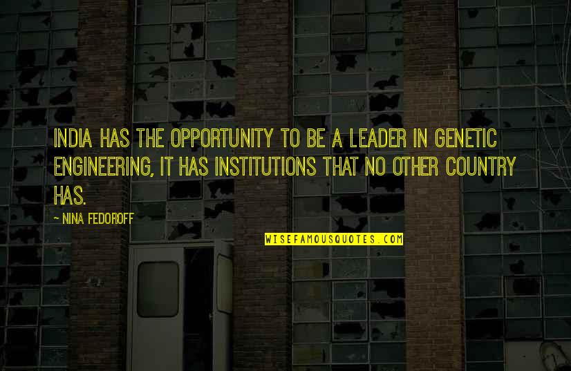 Institutions In Quotes By Nina Fedoroff: India has the opportunity to be a leader Institutions In Quotes By Nina Fedoroff: India has the opportunity to be a leader
