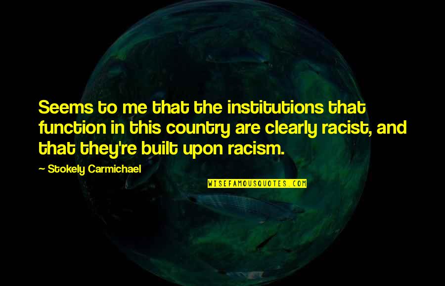Institutions In Quotes By Stokely Carmichael: Seems to me that the institutions that function Institutions In Quotes By Stokely Carmichael: Seems to me that the institutions that function