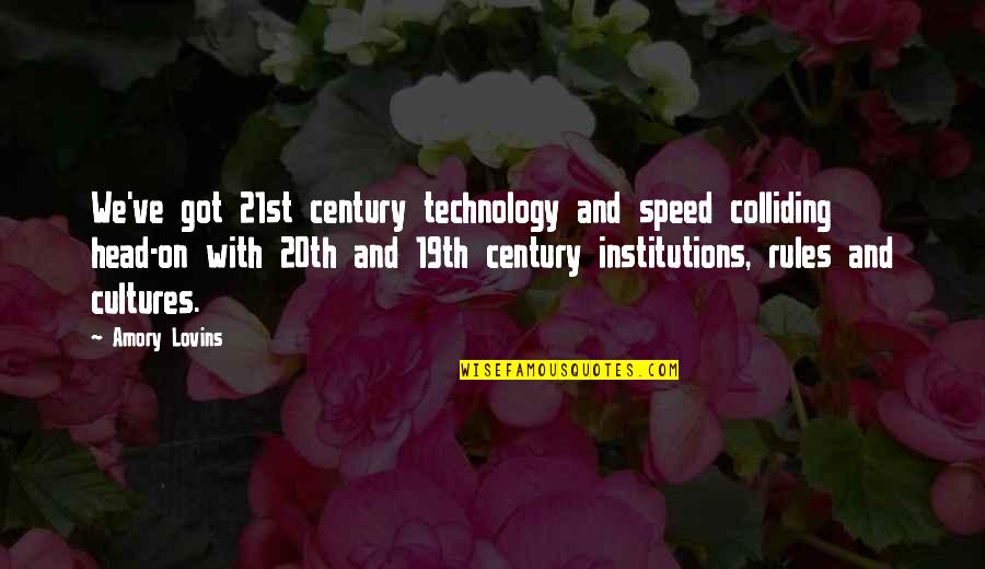 Institutions Quotes By Amory Lovins: We've got 21st century technology and speed colliding