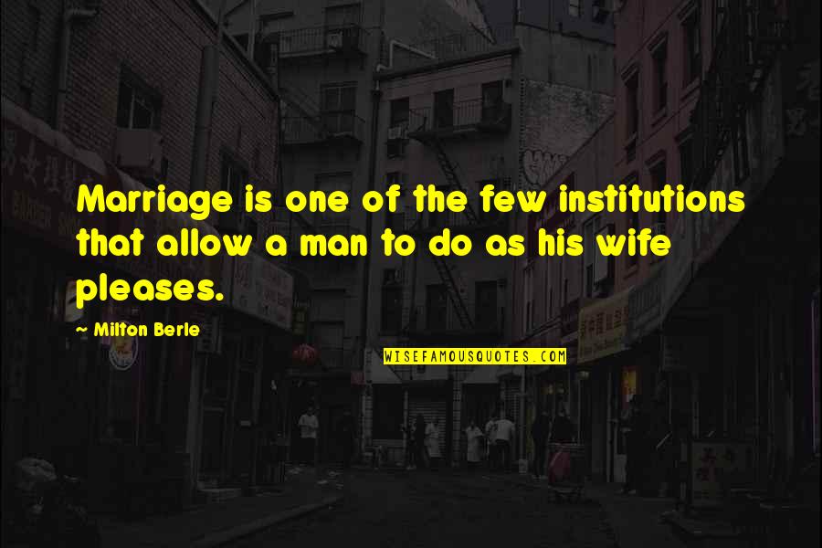 Institutions Quotes By Milton Berle: Marriage is one of the few institutions that