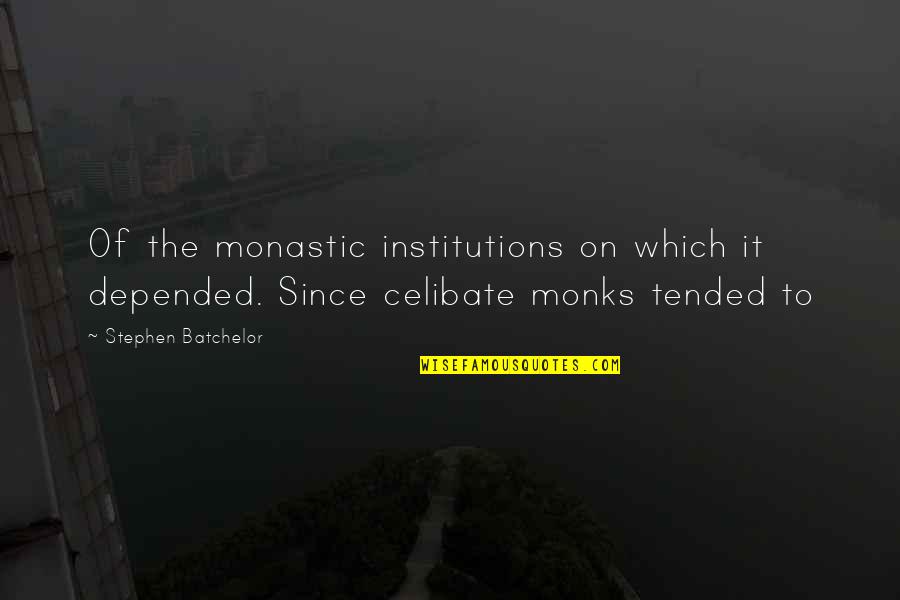 Institutions Quotes By Stephen Batchelor: Of the monastic institutions on which it depended.