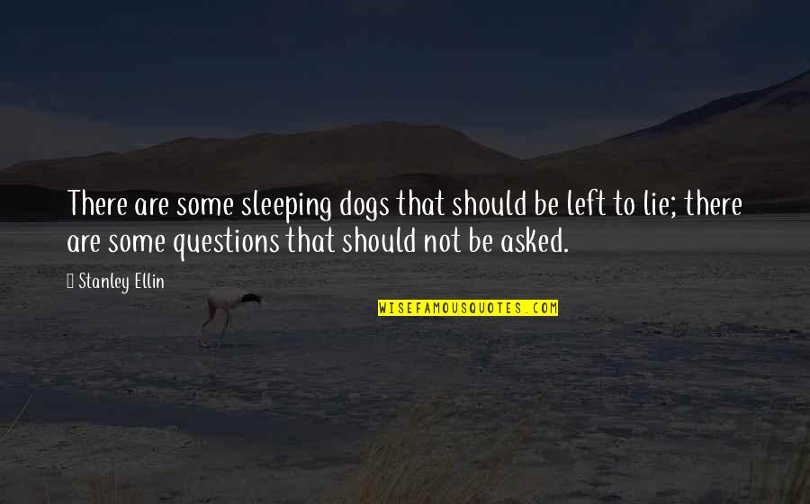 Institutor Quotes By Stanley Ellin: There are some sleeping dogs that should be