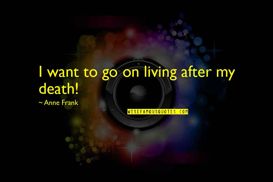 Instone Marble Quotes By Anne Frank: I want to go on living after my Instone Marble Quotes By Anne Frank: I want to go on living after my