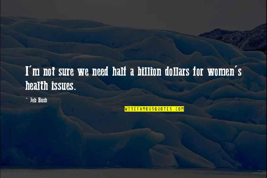 Instrainare Dex Quotes By Jeb Bush: I'm not sure we need half a billion