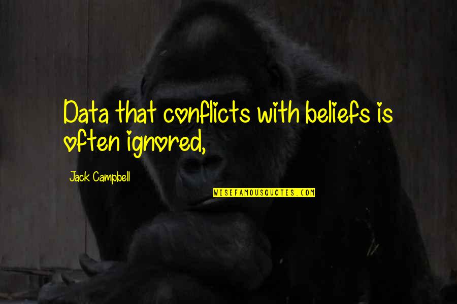 Instrin Quotes By Jack Campbell: Data that conflicts with beliefs is often ignored,