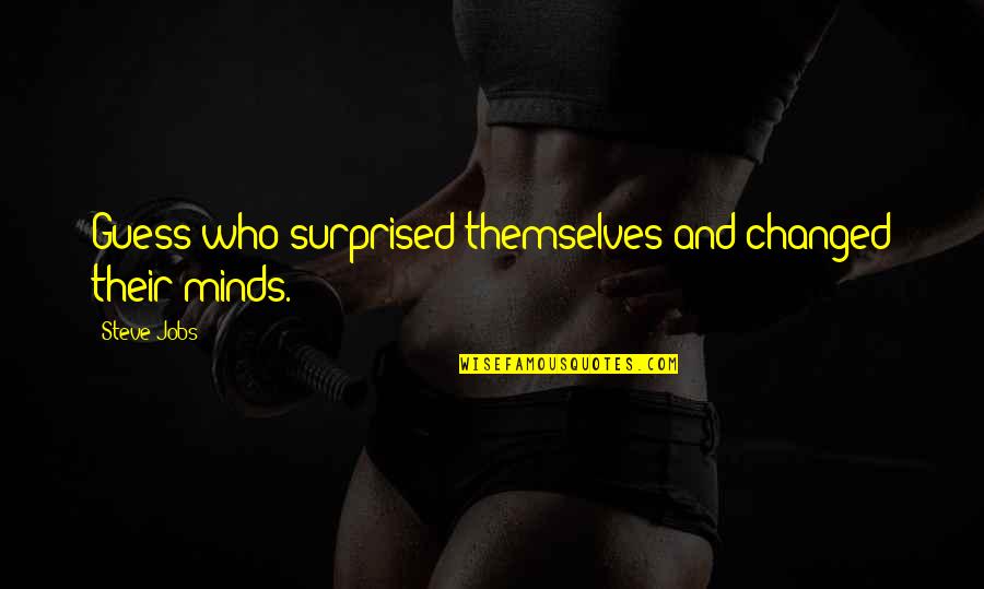 Instroliker Quotes By Steve Jobs: Guess who surprised themselves and changed their minds.