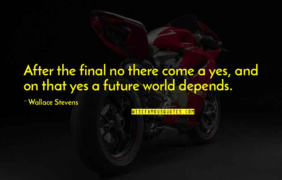 Instructables Login Quotes By Wallace Stevens: After the final no there come a yes,