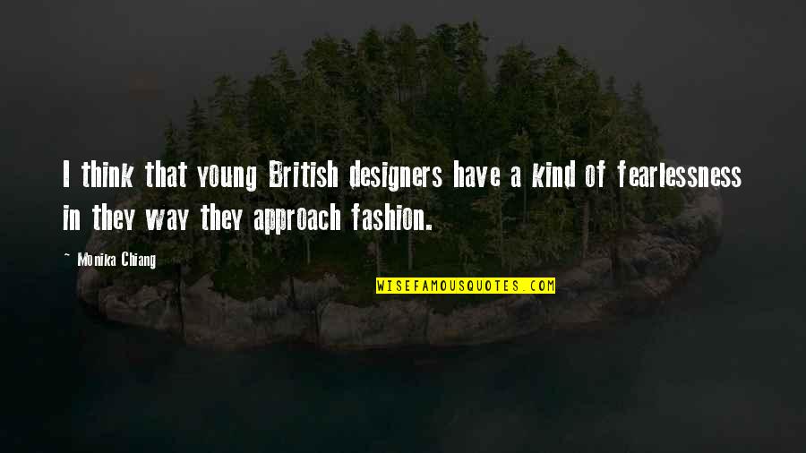 Instructed Delegate Quotes By Monika Chiang: I think that young British designers have a