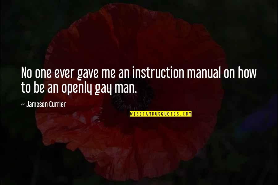 Instruction Manual Quotes By Jameson Currier: No one ever gave me an instruction manual