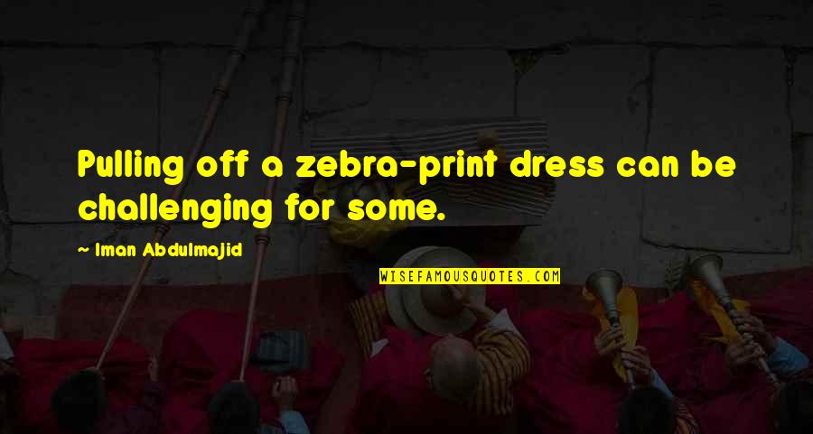 Instructional Design Quotes By Iman Abdulmajid: Pulling off a zebra-print dress can be challenging