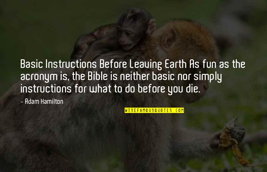 Instructions Not Quotes By Adam Hamilton: Basic Instructions Before Leaving Earth As fun as