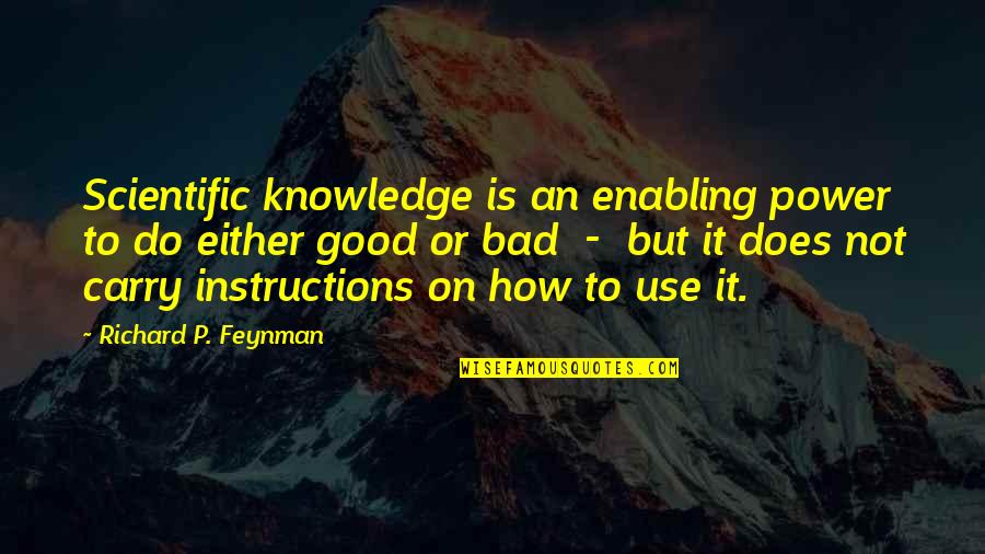 Instructions Not Quotes By Richard P. Feynman: Scientific knowledge is an enabling power to do