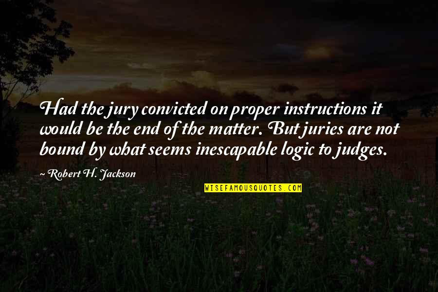 Instructions Not Quotes By Robert H. Jackson: Had the jury convicted on proper instructions it