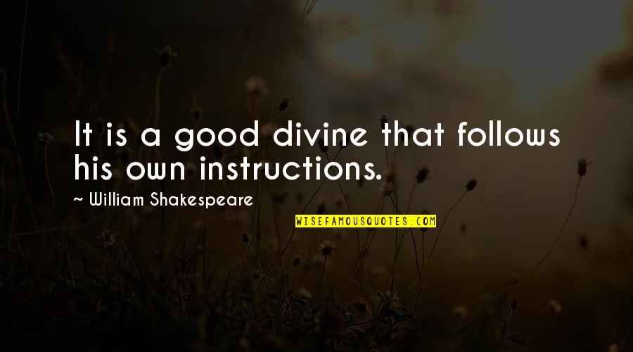 Instructions Not Quotes By William Shakespeare: It is a good divine that follows his