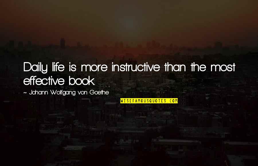 Instructive Quotes By Johann Wolfgang Von Goethe: Daily life is more instructive than the most