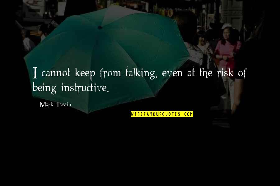 Instructive Quotes By Mark Twain: I cannot keep from talking, even at the